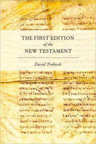 Title: The First Edition of the New Testament, Author: David Trobisch