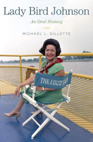 Title: Lady Bird Johnson: An Oral History, Author: Michael L. Gillette