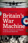 Britain's War Machine: Weapons, Resources, and Experts in the Second World War