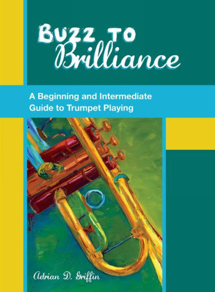 Buzz to Brilliance: A Beginning and Intermediate Guide to Trumpet Playing