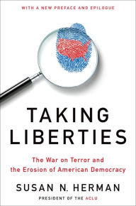 Title: Taking Liberties: The War on Terror and the Erosion of American Democracy, Author: Susan N. Herman