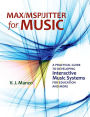 Max/MSP/Jitter for Music: A Practical Guide to Developing Interactive Music Systems for Education and More