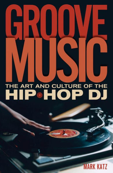 Groove Music: The Art and Culture of the Hip-Hop DJ