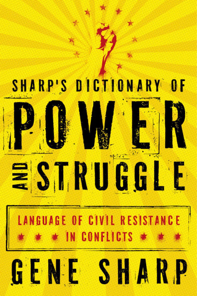 Sharp's Dictionary of Power and Struggle: Language of Civil Resistance in Conflicts