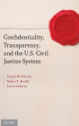 Confidentiality, Transparency, and the U.S. Civil Justice System