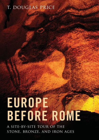 Europe before Rome: A Site-by-Site Tour of the Stone, Bronze, and Iron Ages