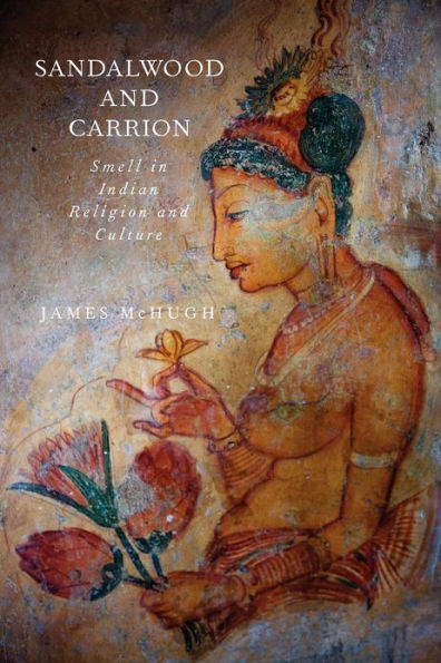 Sandalwood and Carrion: Smell in Indian Religion and Culture