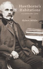 Hawthorne's Habitations: A Literary Life