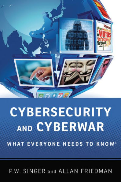 Cybersecurity and Cyberwar: What Everyone Needs to Knowï¿½
