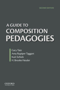 Title: A Guide to Composition Pedagogies / Edition 2, Author: Gary Tate