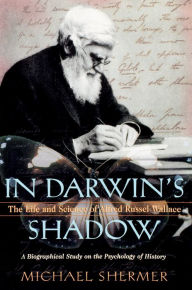 Title: In Darwin's Shadow: The Life and Science of Alfred Russel Wallace: A Biographical Study on the Psychology of History, Author: Michael Shermer