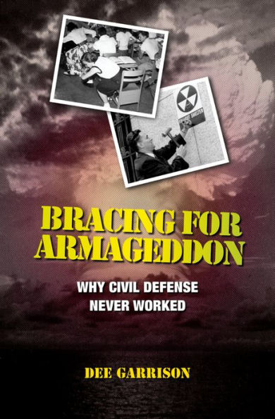 Bracing for Armageddon: Why Civil Defense Never Worked