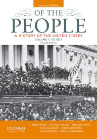 Title: Of the People: A History of the United States, Concise, Volume I: To 1877 / Edition 2, Author: James Oakes