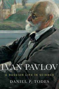 Title: Ivan Pavlov: A Russian Life in Science, Author: Daniel P. Todes
