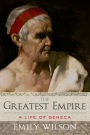 The Greatest Empire: A Life of Seneca