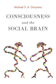 Title: Consciousness and the Social Brain, Author: Michael S. A. Graziano