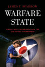 Warfare State: World War II Americans and the Age of Big Government