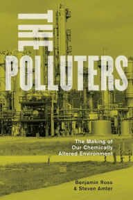 Title: The Polluters: The Making of Our Chemically Altered Environment, Author: Benjamin Ross
