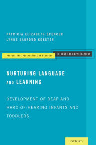 Title: Nurturing Language and Learning: Development of Deaf and Hard-of-Hearing Infants and Toddlers, Author: Patricia Elizabeth Spencer