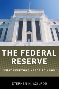 Title: The Federal Reserve: What Everyone Needs to Knowï¿½, Author: Stephen H. Axilrod