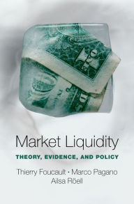 Title: Market Liquidity: Theory, Evidence, and Policy, Author: Thierry Foucault