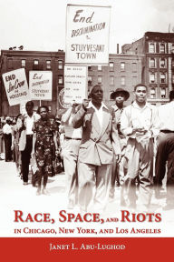 Title: Race, Space, and Riots in Chicago, New York, and Los Angeles, Author: Janet L. Abu-Lughod