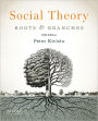 Social Theory: Roots and Branches / Edition 5