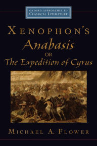 Title: Xenophon's Anabasis, or The Expedition of Cyrus, Author: Michael A. Flower