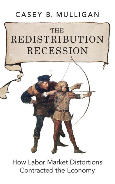 The Redistribution Recession: How Labor Market Distortions Contracted the Economy
