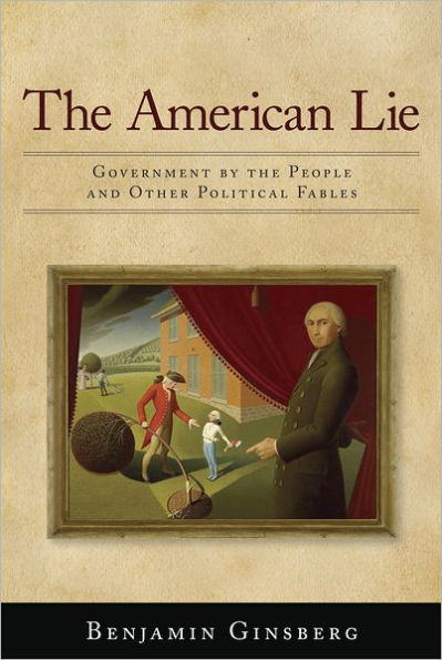 The American Lie: Government by the People and Other Political Fables