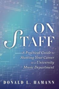 Title: On Staff: A Practical Guide to Starting Your Career in a University Music Department, Author: Donald L. Hamann