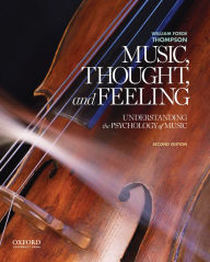 Title: Music, Thought, and Feeling: Understanding the Psychology of Music, Author: William Forde Thompson