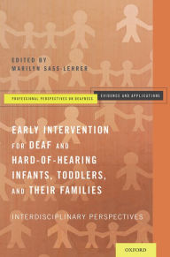 Title: Early Intervention for Deaf and Hard-of-Hearing Infants, Toddlers, and Their Families: Interdisciplinary Perspectives, Author: Marilyn Sass-Lehrer