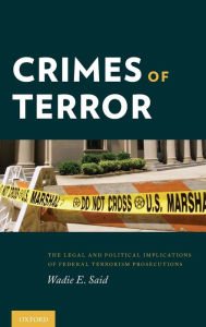 Title: Crimes of Terror: The Legal and Political Implications of Federal Terrorism Prosecutions, Author: Wadie E. Said