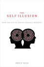 The Self Illusion: How the Social Brain Creates Identity