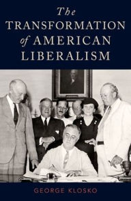 Title: The Transformation of American Liberalism, Author: George Klosko