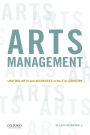 Arts Management: Uniting Arts and Audiences in the 21st Century / Edition 1
