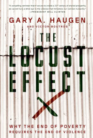 Title: The Locust Effect: Why the End of Poverty Requires the End of Violence, Author: Gary A. Haugen