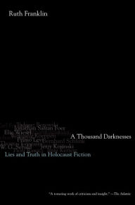 Title: A Thousand Darknesses: Lies and Truth in Holocaust Fiction, Author: Ruth Franklin