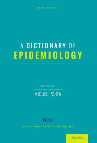 Title: A Dictionary of Epidemiology / Edition 6, Author: Miquel Porta