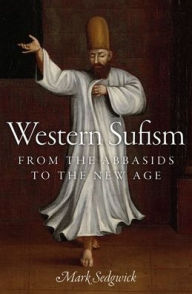 Title: Western Sufism: From the Abbasids to the New Age, Author: Mark Sedgwick