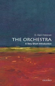 Title: The Orchestra: A Very Short Introduction, Author: D. Kern Holoman