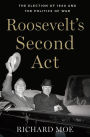 Roosevelt's Second Act: The Election of 1940 and the Politics of War