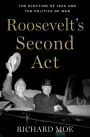 Roosevelt's Second Act: The Election of 1940 and the Politics of War