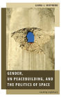 Gender, UN Peacebuilding, and the Politics of Space: Locating Legitimacy