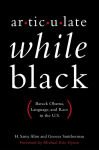 Alternative view 1 of Articulate While Black: Barack Obama, Language, and Race in the U.S.