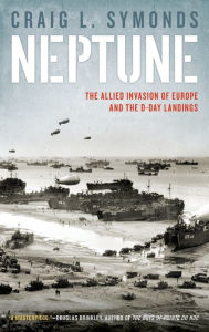 Title: Operation Neptune: The D-Day Landings and the Allied Invasion of Europe, Author: Craig L. Symonds