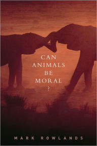 Title: Can Animals Be Moral?, Author: Mark Rowlands