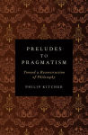 Alternative view 2 of Preludes to Pragmatism: Toward a Reconstruction of Philosophy