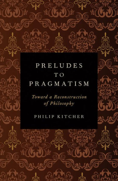 Preludes to Pragmatism: Toward a Reconstruction of Philosophy